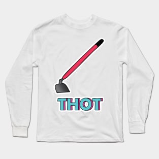 THOT Long Sleeve T-Shirt